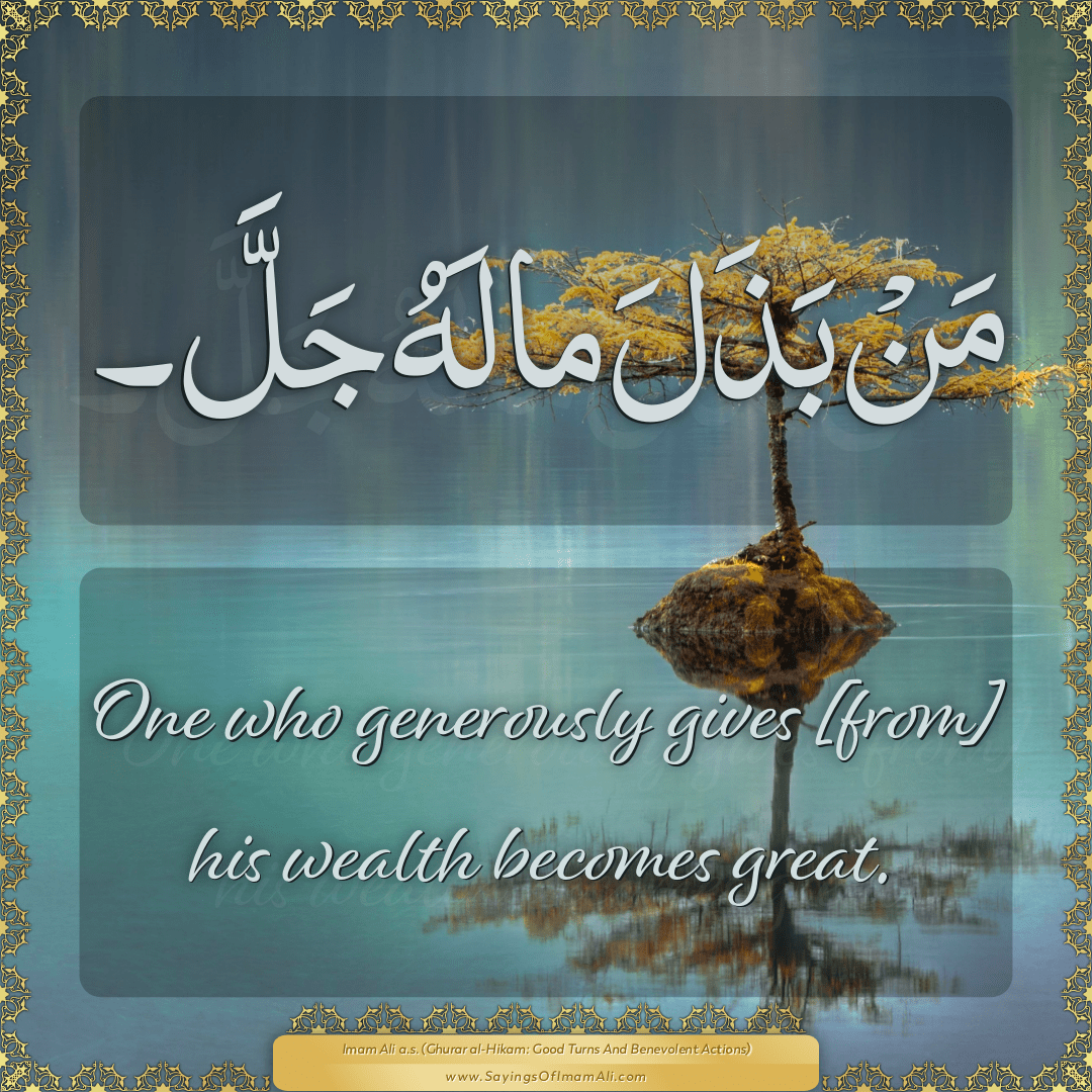 One who generously gives [from] his wealth becomes great.